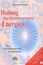 Heilung durch unbegrenzte Energien. Mit CD