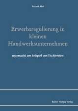 Erwerbsregulierung in kleinen Handwerksunternehmen