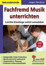 Fachfremd Musik unterrichten / Sekundarstufe Leichte Einstiege sofort umsetzbar