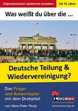 Was weißt du über ... die Teilung und Wiedervereinigung Deutschlands?