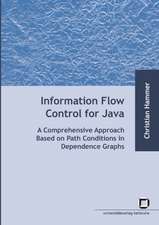 Information flow control for java : a comprehensive approach based on path conditions in dependence Graphs