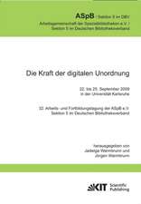 Die Kraft der digitalen Unordnung. 32. Arbeits- und Fortbildungstagung der ASpB e.V., Sektion 5 im Deutschen Bibliotheksverband, 22. bis 25. September 2009 in der Universität Karlsruhe