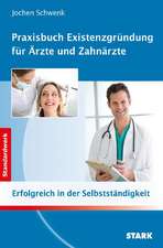 Jochen Schwenk: Praxisbuch Existenzgründung für Ärzte und Zahnärzte