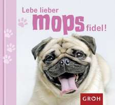 Lebe lieber mopsfidel