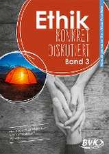 Ethik: konkret diskutiert Band 3