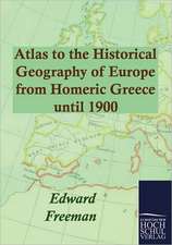 Atlas to the Historical Geography of Europe from Homeric Greece until 1900