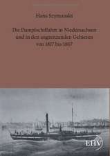 Die Dampfschiffahrt in Niedersachsen und in den angrenzenden Gebieten von 1817 bis 1867