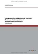 Die ökonomische Bedeutung von Electronic Commerce für Unternehmen im Business-to-Business-Bereich