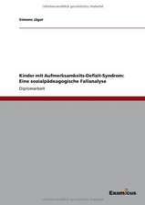 Kinder mit Aufmerksamkeits-Defizit-Syndrom: Eine sozialpädeagogische Fallanalyse