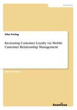 Increasing Customer Loyalty via Mobile Customer Relationship Management