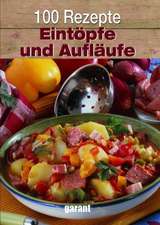 100 Rezepte - Eintöpfe und Aufläufe