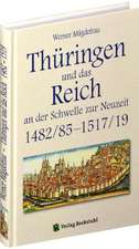 Thüringen im Mittelalter 5. Thüringen und das Reich an der Schwelle zur Neuzeit 1482/85 - 1517/19