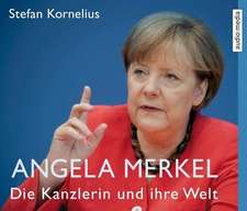 Angela Merkel - Die Kanzlerin und ihre Welt