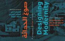 Designing Modernity – Architecture in the Arab World 1945–1973