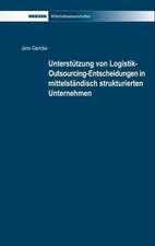 Unterstützung von Logistik-Outsourcing-Entscheidungen in mittelständisch strukturierten Unternehmen