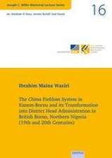 The Chima Fiefdom System in Kanem-Bornu and its Transformation into District Head Administration in British Borno, Northern Nigeria (19th and 20th Centuries)