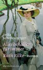 Alles behalten für immer. Ruth Rilke