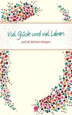 Viel Glück und viel Leben