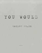 Robert Frank: You Would