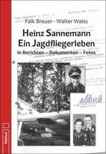 Heinz Sannemann - Ein Jagdfliegerleben