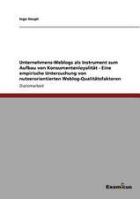 Unternehmens-Weblogs als Instrument zum Aufbau von Konsumentenloyalität - Eine empirische Untersuchung von nutzerorientierten Weblog-Qualitätsfaktoren