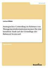 Strategisches Controlling im Rahmen von Managementinformationssystemen für eine kreisfreie Stadt auf der Grundlage der Balanced Scorecard