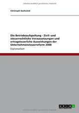 Die Betriebsaufspaltung - Zivil- und steuerrechtliche Voraussetzungen und ertragsteuerliche Auswirkungen der Unternehmensteuerreform 2008