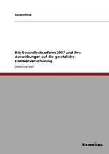 Die Gesundheitsreform 2007 und ihre Auswirkungen auf die gesetzliche Krankenversicherung