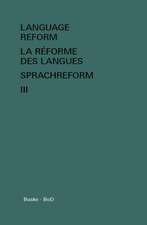 Language Reform - La Reforme Des Langues - Sprachreform Vol. III: The Official Guide