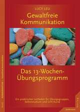 Gewaltfreie Kommunikation: Das 13-Wochen-Übungsprogramm