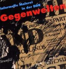 Gegenwelten. Informelle Malerei in der DDR