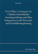 Freiwillige Leistungen als Objekte betrieblicher Anreizgestaltung und ihre Integration in die Personal- und Produktionsplanung