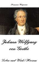 Johann Wolfgang von Goethe. Leben und Werk