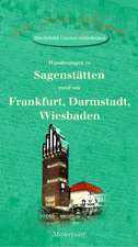 Wanderungen zu Sagenstätten rund um Frankfurt, Darmstadt, Wiesbaden