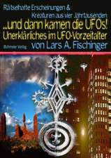 ... dann kamen die UFOs. Unerklärliches im UFO-Vorzeitalter