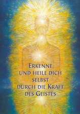 Erkenne und heile Dich selbst durch die Kraft des Geistes