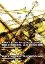 Bonanza: Insights and Wisdom from Professional Jazz Trombonists