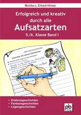 Erfolgreich und kreativ durch alle Aufsatzarten 5./6. Klasse. Band 1