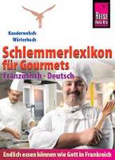 Reise Know-How Schlemmerlexikon für Gourmets: Wörterbuch Französisch-Deutsch (Endlich essen können wie Gott in Frankreich)