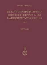 Die Gotischen Handschriften Deutscher Herkunft in Der Bayerischen Staatsbibliothek