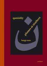 Qamishly, Plumes Et Tenebres: Lectures De Quatre Oeuvres En Prose De Salim Barakat