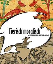 Tierisch Moralisch. Die Welt Der Fabel in Orient Und Okzident