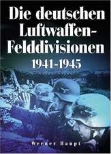 Die deutschen Luftwaffen-Felddivisionen 1941-1945