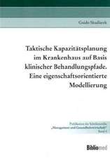 Taktische Kapazitätsplanung im Krankenhaus auf Basis klinischer Behandlungspfade. Eine eigenschaftsorientierte Modellierung