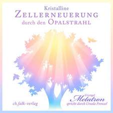 Kristalline Zellerneuerung durch den Opalstrahl