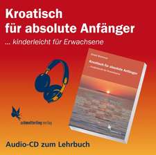 Kroatisch für absolute Anfänger. Audio-CD