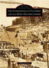 Die Schwarzenbach-Talsperre und das Murg-Hochdruckwerk