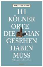 111 Kölner Orte, die man gesehen haben muss