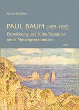 Paul Baum (1859-1932) - Entwicklung und frühe Rezeption eines Neoimpressionisten