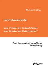 Unternehmenstheater - vom Theater der Unterdrückten zum Theater der Unternehmer?. Eine theaterwissenschaftliche Betrachtung